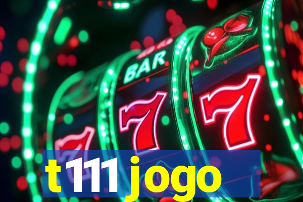 t111 jogo